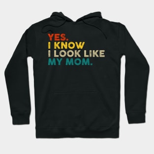 Yes I Know I Look Like My Mom Mother's Day Funny Women Girls Hoodie